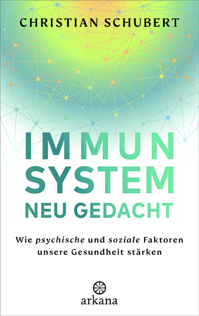 Immunsystem neu gedacht. Wie psychische und soziale Faktoren unsere Gesundheit stärken